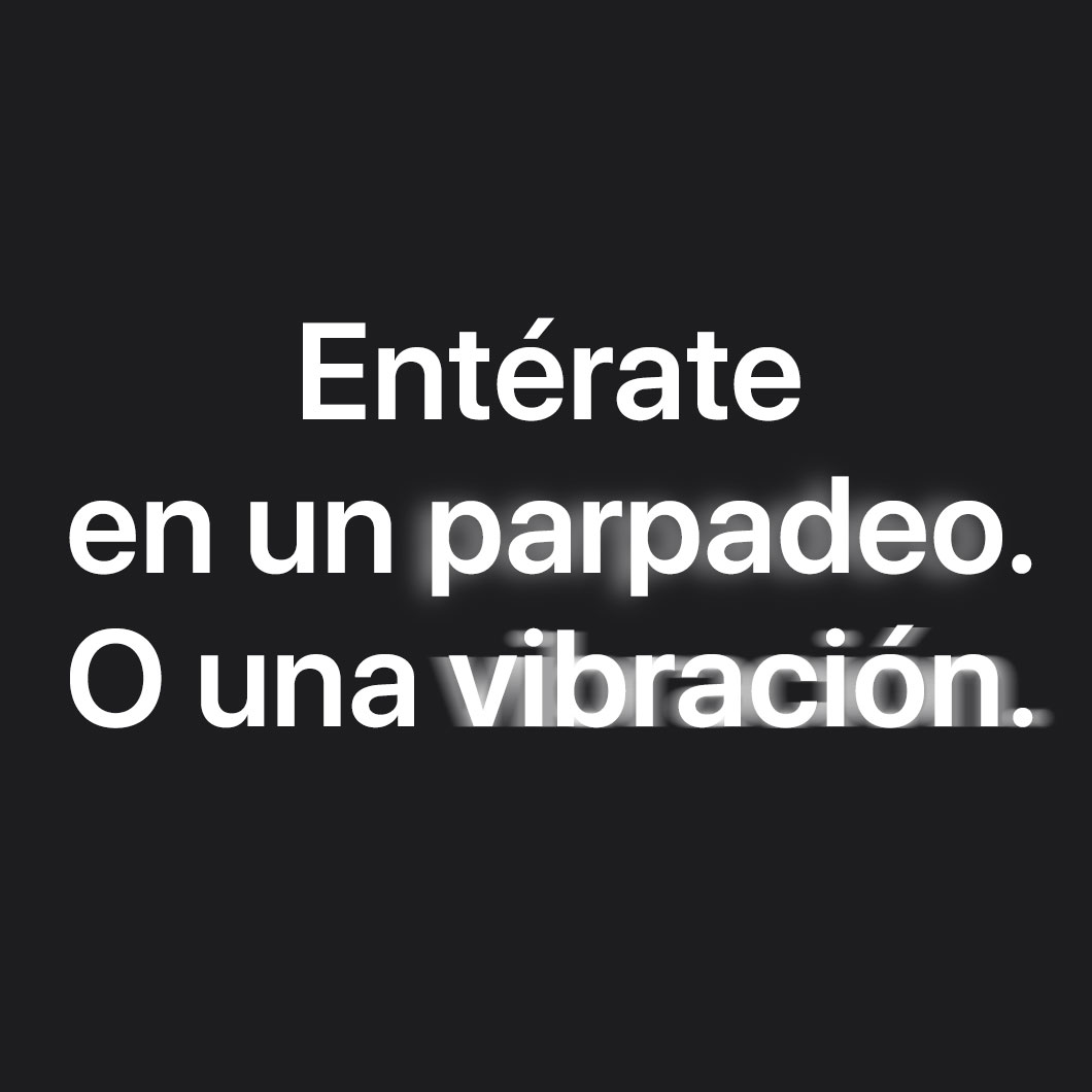 Alertas sensoriales y notificaciones con un parpadeo o una vibración.