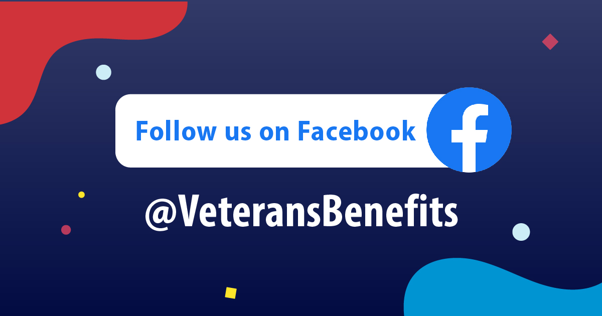 Follow Veterans Benefits Administration on Facebook @VeteransBenefits