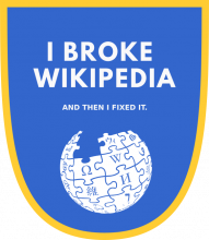 I broke Wikipedia and then I fixed it badge