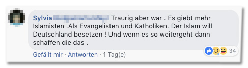 Screenshot eines Facebook-Kommentars - Traurig aber wahr. Es gibt mehr Islamisten als Evangelisten und Katholiken. Der Islam will Deutschland besetzen! Und wenn es so weitergeht, dann schaffen die das.