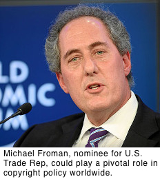 Michael Froman, nominee for U.S. Trade Rep, could play a pivotal role in copyright policy worldwide.