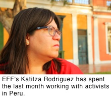 Katitza Rodriguez, EFF's International Rights Director, has spent the last month working with activists in Peru.