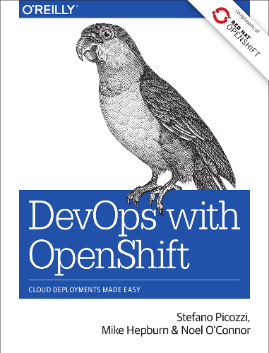 DevOps with OpenShift by Stefano Picozzi, Mike Hepburn, Noel O’Connor