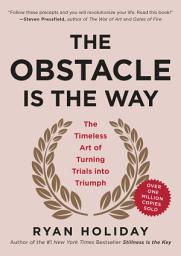 Icon image The Obstacle Is the Way: The Timeless Art of Turning Trials into Triumph