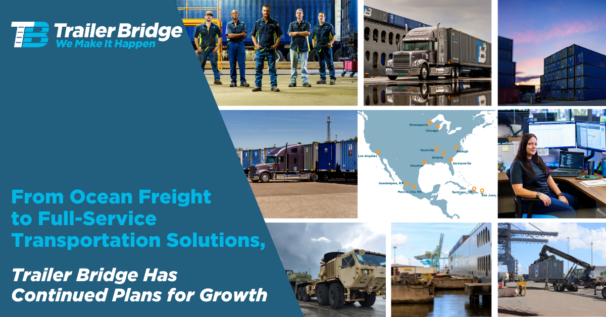 From Ocean Freight to Full-Service Transportation Solutions, Trailer Bridge Has Continued Plans for Growth