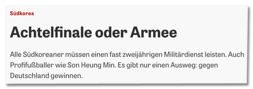 Screenshot Zeit Online - Achtelfinale oder Armee - Alle Südkoreaner müssen einen fast zweijährigen Militärdienst leisten. Auch Profifußballer wie Son Heung Min. Es gibt nur einen Ausweg: gegen Deutschland gewinnen.