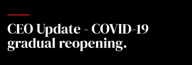 CEO Update - COVID-19 gradual reopening