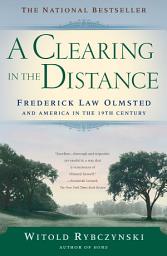 Изображение на иконата за A Clearing In The Distance: Frederick Law Olmsted and America in the 19th Century