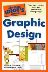 Изображение на иконата за The Complete Idiot's Guide to Graphic Design: Turn Your Creative Ideas into Professional-Looking Design