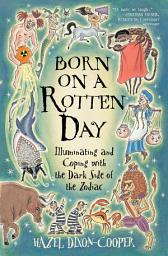 Изображение на иконата за Born on a Rotten Day: Illuminating and Coping with the Dark Side of the Zodiac