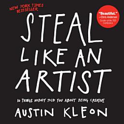 Изображение на иконата за Steal Like an Artist: 10 Things Nobody Told You About Being Creative