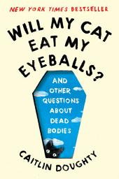 Изображение на иконата за Will My Cat Eat My Eyeballs?: And Other Questions About Dead Bodies