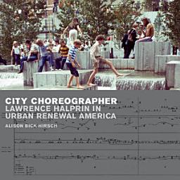 Изображение на иконата за City Choreographer: Lawrence Halprin in Urban Renewal America