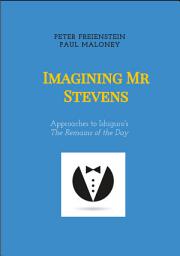 Изображение на иконата за Imagining Mr Stevens: Approaches to Ishiguro's The Remains of the Day - nine essays on central aspects of Kazuo Ishiguro's masterpiece