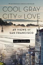 Icon image Cool Gray City of Love: 49 Views of San Francisco