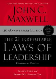 Icon image The 21 Irrefutable Laws of Leadership: Follow Them and People Will Follow You