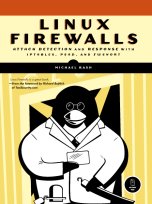 Linux Firewalls: Attack Detection and Response with iptables, psad, and fwsnort