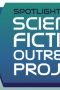 Spotlight on The Science Fiction Outreach Project