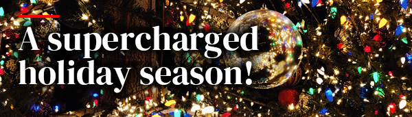 A supercharged holiday season!