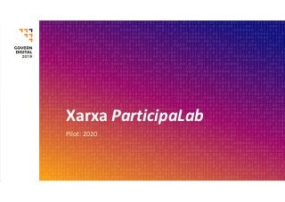 Xarxa ParticipaLab
Pilot: 2020
 