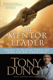 Icon image The Mentor Leader: Secrets to Building People and Teams That Win Consistently