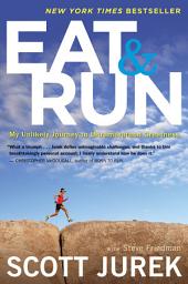 Icon image Eat And Run: My Unlikely Journey to Ultramarathon Greatness