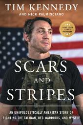 صورة رمز Scars and Stripes: An Unapologetically American Story of Fighting the Taliban, UFC Warriors, and Myself