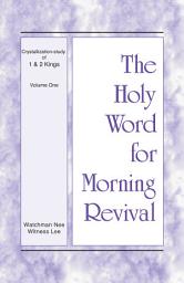 Icon image The Holy Word for Morning Revival - Crystallization-study of 1 and 2 Kings, Vol. 01