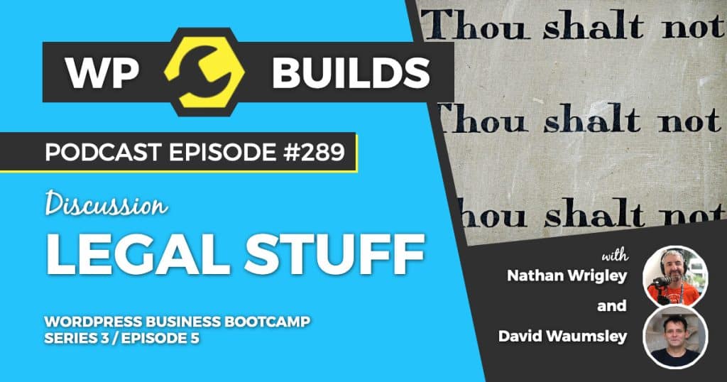 Legal Stuff - WP Builds Weekly WordPress Podcast #289