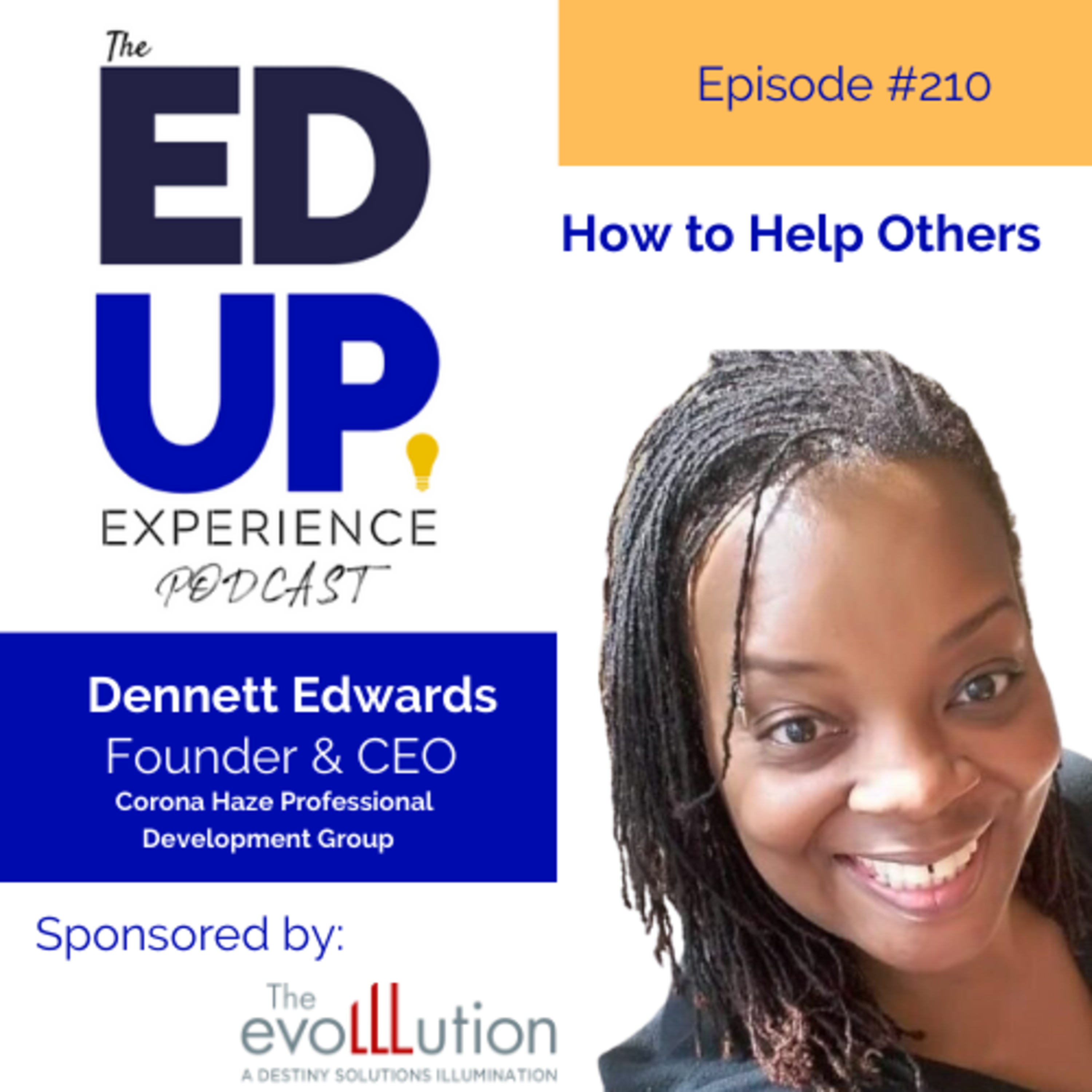 210: How to Help Others - with Dennett Edwards, Founder & CEO, Corona Haze Professional Development Group Image