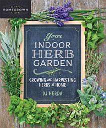 Icon image Your Indoor Herb Garden: Growing and Harvesting Herbs at Home