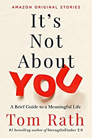 It's Not About You: A Brief Guide to a Meaningful 