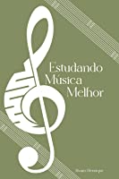 Estudando Música Melhor (Portuguese Edition)