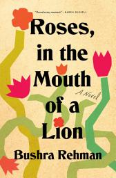 Icon image Roses, in the Mouth of a Lion: A Novel
