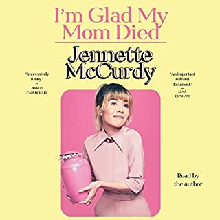 I'm Glad My Mom Died Audiobook By Jennette McCurdy cover art