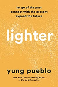 Lighter: Let Go of the Past, Connect with the Present, and Expand the Future