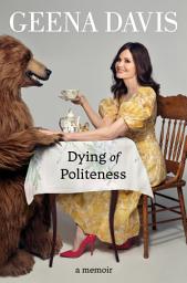 Icon image Dying of Politeness: A Memoir