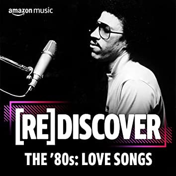 REDISCOVER The '80s: Love Songs