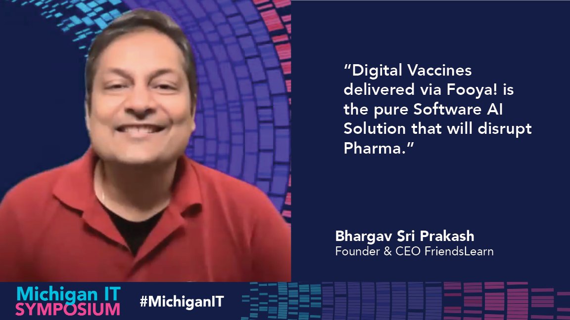 Screenshot of a quote from Bhargav Sri Prakash, Founder & CEO FriendsLearn. Photo of the presenter on the left and a quote on the right with Michigan IT Symposium footer. Quote: "Digital Vaccines delivered via Fooya! is the pure Software AI Solution that will disrupt Pharma".