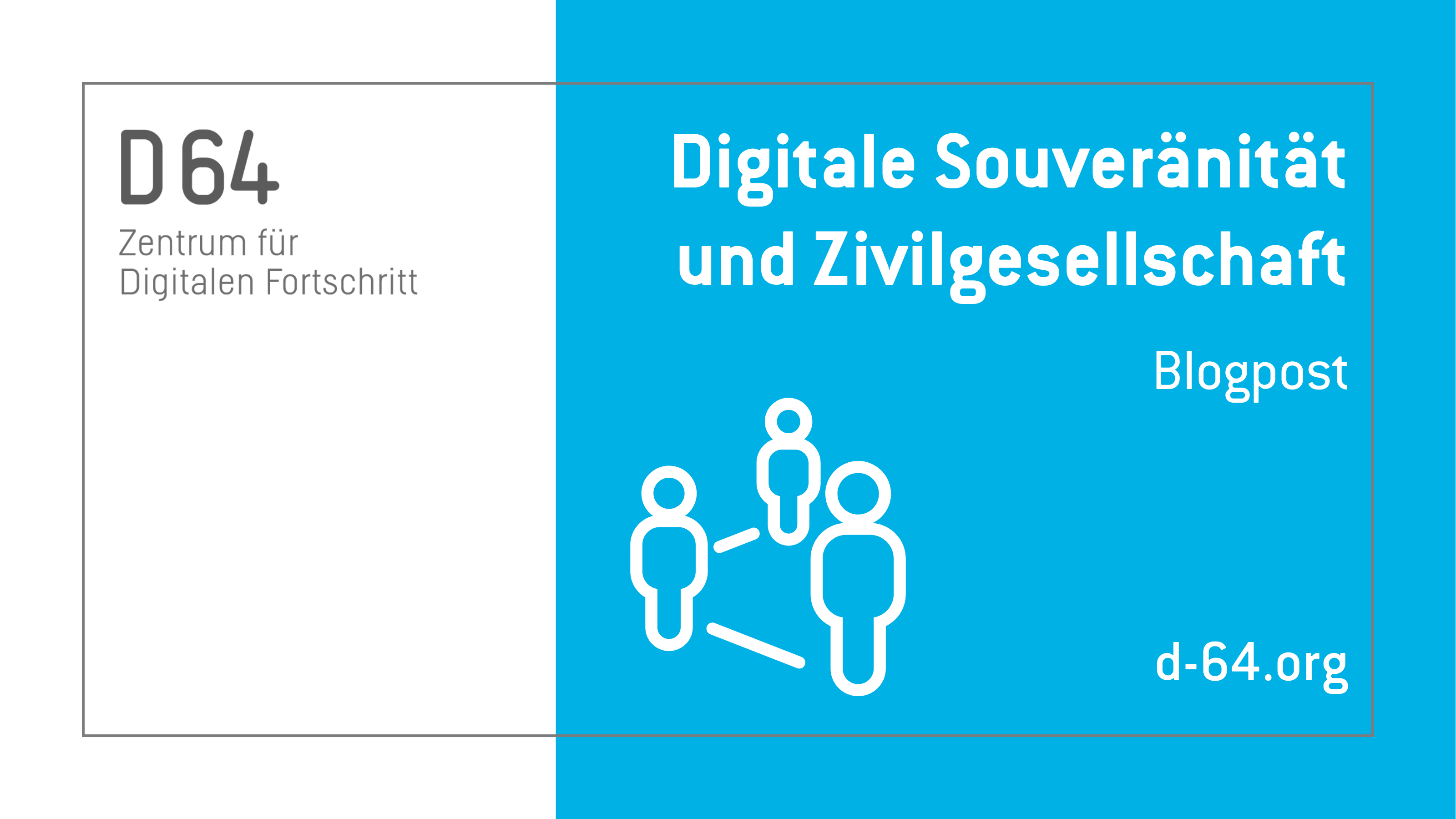 Sharepic von D64. Im linken Drittel steht vor weißem Grund: "D64 Zentrum für Digitalen Fortschritt". In den rechten beiden Dritteln steht vor hellblauem Grund: "Digitale Souveränität und Zivilgesellschaft. Blogpost. d-64.org"