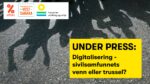 UNDER PRESS: Digitalisering – sivilsamfunnets venn eller trussel?