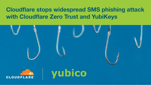 Widespread SMS phishing attack thwarted with Cloudflare Zero Trust and YubiKeys