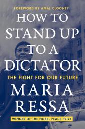 Icon image How to Stand Up to a Dictator: The Fight for Our Future