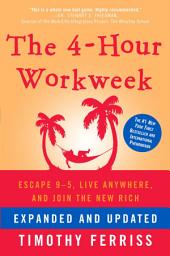 Icon image The 4-Hour Workweek, Expanded and Updated: Expanded and Updated, With Over 100 New Pages of Cutting-Edge Content.