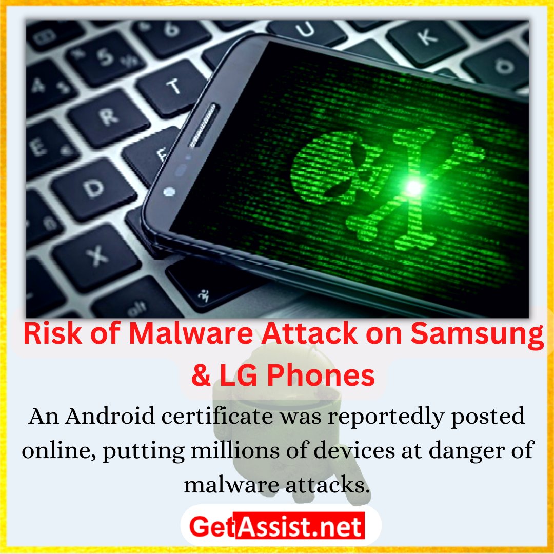 An Android certificate was reportedly posted online, putting millions of devices at danger of malware attacks, reports Gizmochina. Users of Samsung and LG devices as well as all smartphones with MediaTek chipsets are at risk of being attacked by this malware. Reports say the leaked certificate could be used by malicious parties to install malware on users' phones.