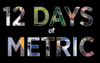 Colorful letters on black background say "12 Days of Metric."