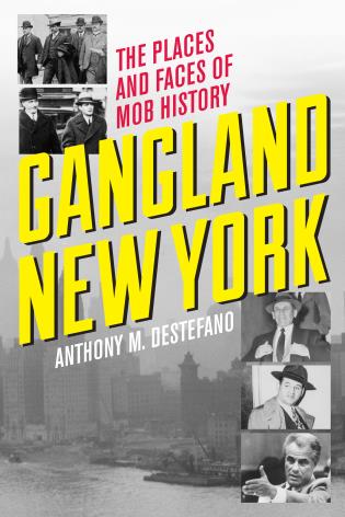 Cover image for the book Gangland New York: The Places and Faces of Mob History