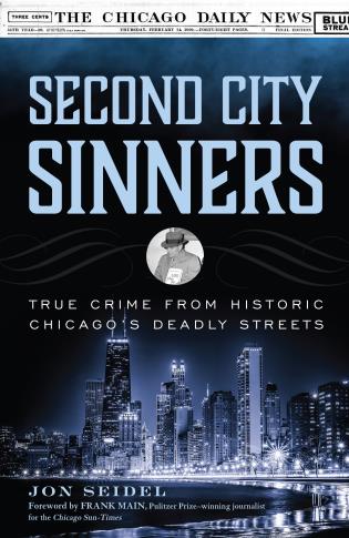 Cover image for the book Second City Sinners: True Crime from Historic Chicago’s Deadly Streets