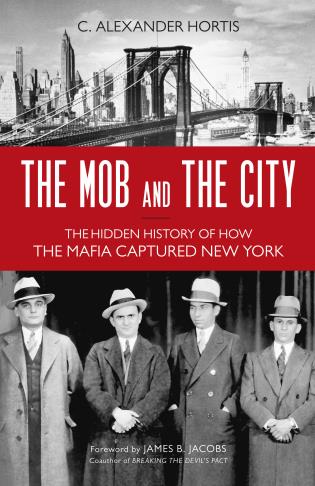 Cover image for the book The Mob and the City: The Hidden History of How the Mafia Captured New York