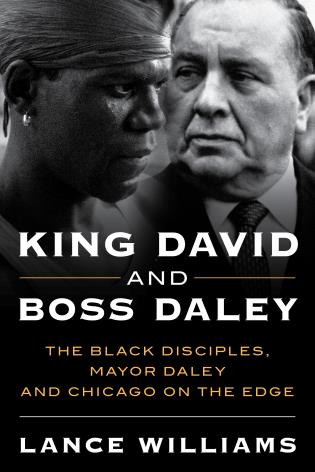 Cover image for the book King David and Boss Daley: The Black Disciples, Mayor Daley, and Chicago on the Edge